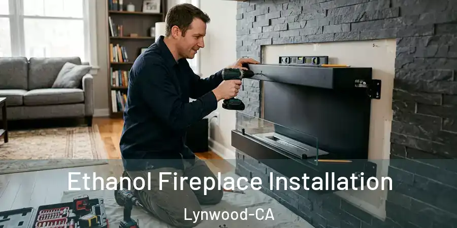  Ethanol Fireplace Installation Lynwood-CA