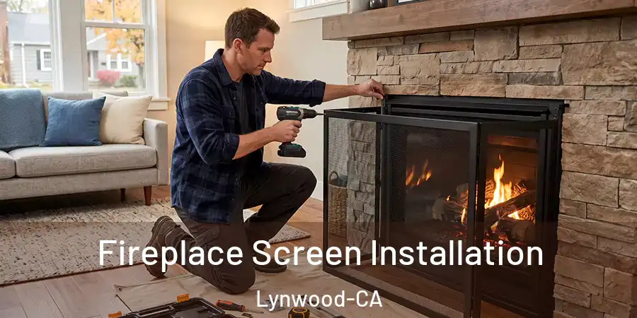  Fireplace Screen Installation Lynwood-CA