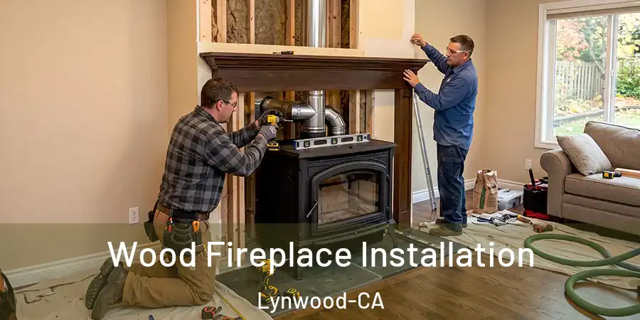  Wood Fireplace Installation Lynwood-CA